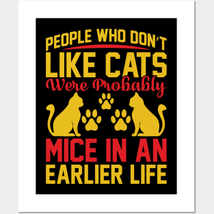 People Who Don t Like Cats Were Probably Mice In An Earlier Life T Shirt For Women Men Posters and Art